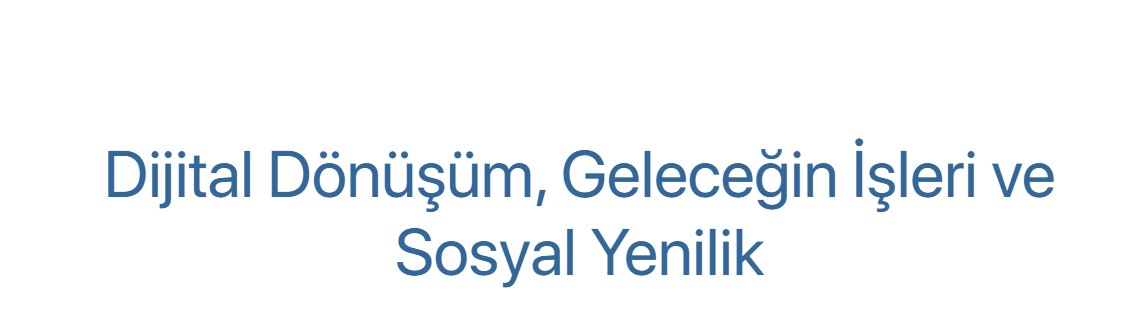 Dijital Dönüşüm, Geleceğin İşleri ve Sosyal Yenilik